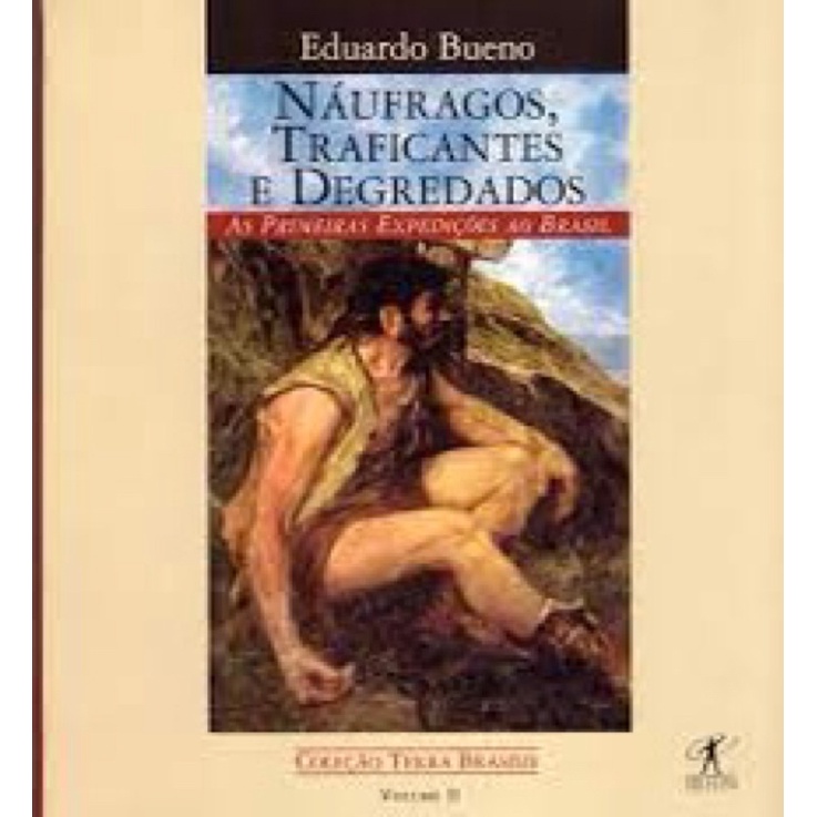 Eduardo Bueno - Náufragos, traficantes e degredados