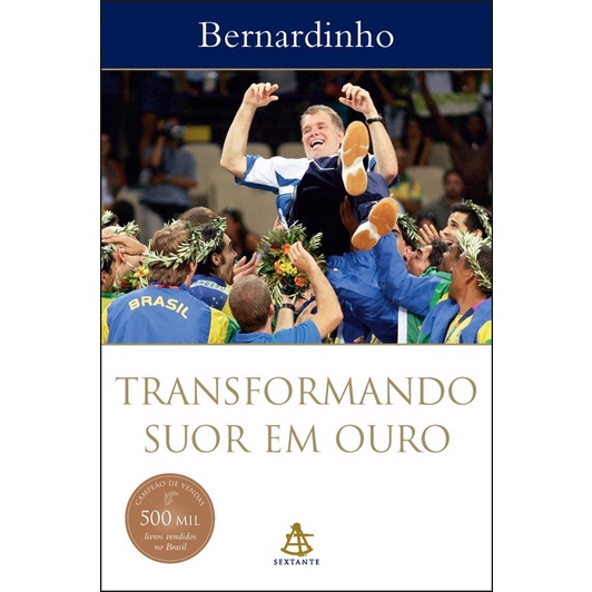 Bernardinho - Transformando suor em ouro