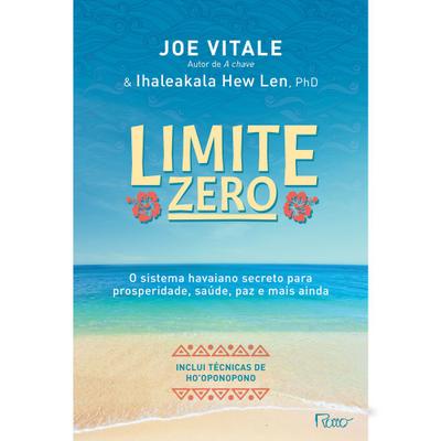 Limite zero -  O Sistema Havaiano Secreto para Prosperidade, Saúde, Paz, e Mais Ainda