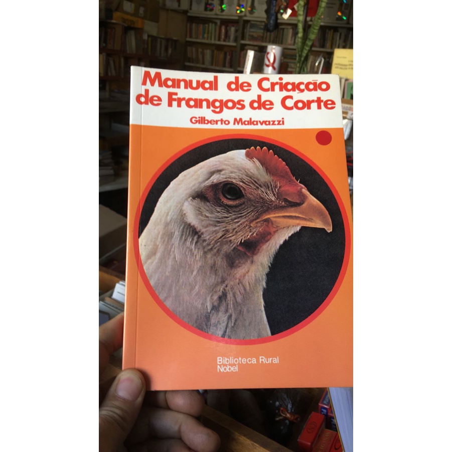 Manual de Criação de Frangos de Corte (Avicultura. Produção) - Gilberto Malavazzi