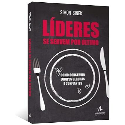 Livro Líderes se servem por último: como construir equipes seguras e confiantes