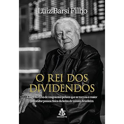 O rei dos dividendos: A saga do filho de imigrantes pobres que se tornou o maior investidor pessoa física da bolsa de va