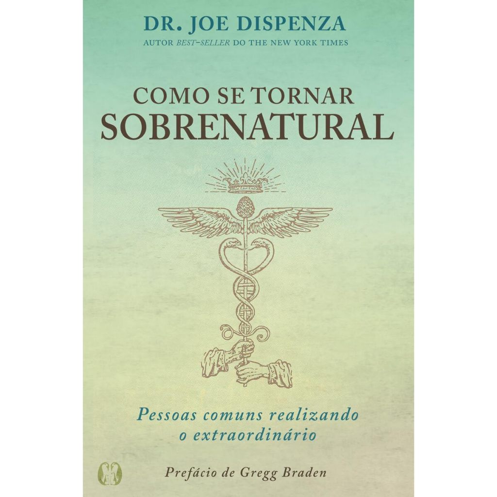 Livro Como se Tornar Sobrenatural | Dr. Joe Dispenza | Citadel Editora - Mude sua Aura!