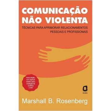 Comunicação não violenta - Nova edição: Técnicas para aprimorar relacionamentos pessoais e profissionais