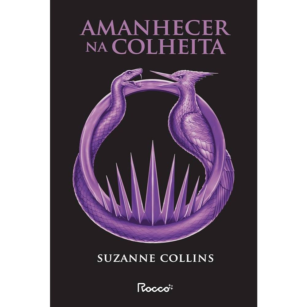 O Amanhecer na Colheita -  Uma História da Série Jogos Vorazes Por Suzanne Collins | Editora Rocco