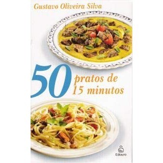 Livro: 50 Pratos de 15 Minutos - Autor: Gustavo Oliveira Silva (Novo, Lacrado)