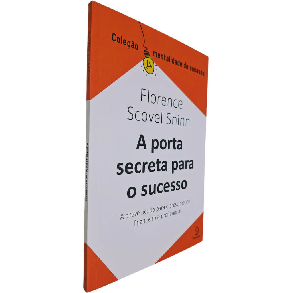 A Porta Secreta Para o Sucesso: A Chave Oculta Para o Crescimento Financeiro e Profissional Florence Scovel Shinn