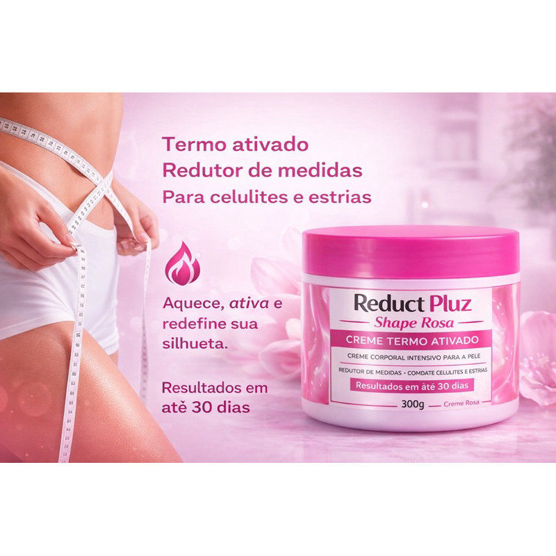 Reduct Pluz Shape Rosa – Creme Termo Ativado Redutor de Medidas 300g  reduz medidas estrias e celulites e lipedema