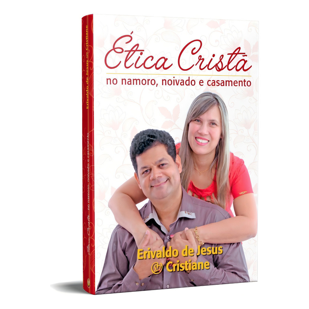Livro Ética Cristã: No Namoro, Noivado E Casamento - Erivaldo De Jesus & Cristiane